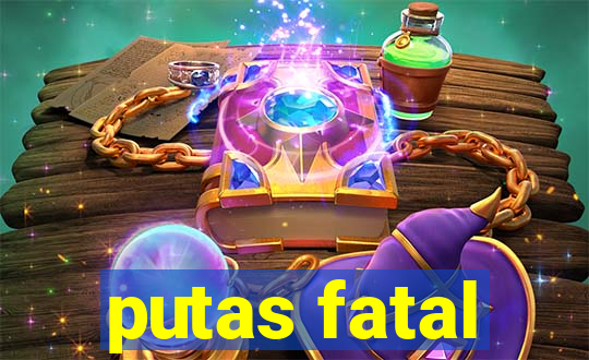 putas fatal